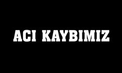 Acı Kaybımız…