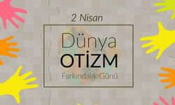 2 Nisan Otizm farkındalık günü... Otizm nedir, belirtileri nelerdir?