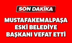 Mustafakemalpaşa eski belediye başkanı vefat etti