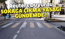 Türkiye'de sokağa çıkma yasakları yeniden mi gelecek? Reuters'ten flaş iddia