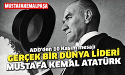 "Gerçek bir dünya lideri Mustafa Kemal Atatürk"