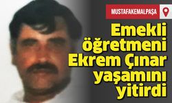 Emekli öğretmen Ekrem Çınar yaşamını yitirdi