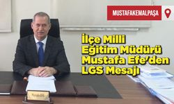 İlçe Milli Eğitim Müdürü Mustafa Efe'den LGS Mesajı