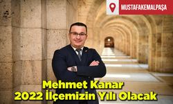 Mehmet Kanar; 2022 İlçemizin Yılı Olacak