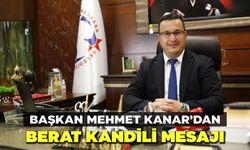 Başkan Mehmet Kanar'dan Berat Kandili Mesajı