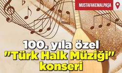 100. yıla özel "Türk Halk Müziği" konseri