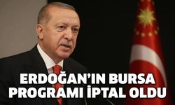 Erdoğan'ın Bursa programı iptal oldu