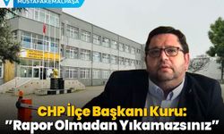 CHP İlçe Başkanı Kuru: "Rapor Olmadan Yıkamazsınız"