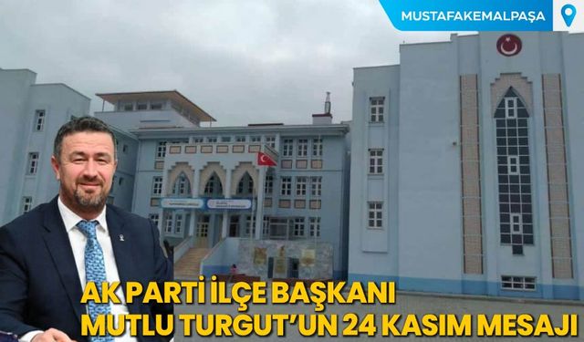 AK Parti İlçe Başkanı Mutlu Turgut'un 24 Kasım Mesajı