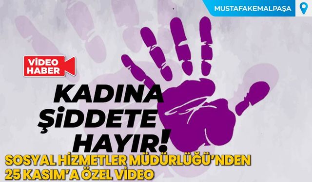 Mustafakemalpaşa Sosyal Hizmet Merkezi’nden 25 Kasım’a Özel Video: “Kadına Şiddete Hayır”