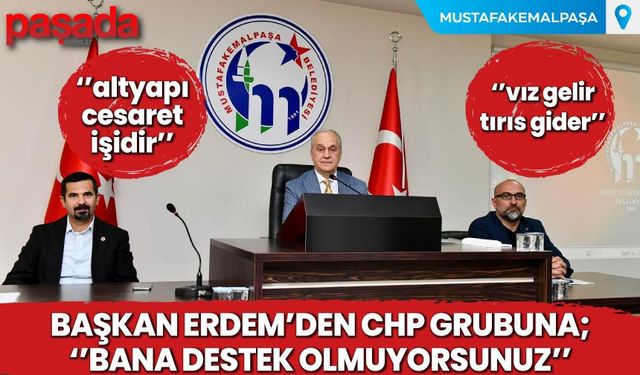 Başkan Erdem'den CHP Grubuna''Bana Destek Olmuyorsunuz''