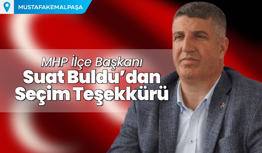 MHP İlçe Başkanı Suat Buldu’dan Seçim Teşekkürü