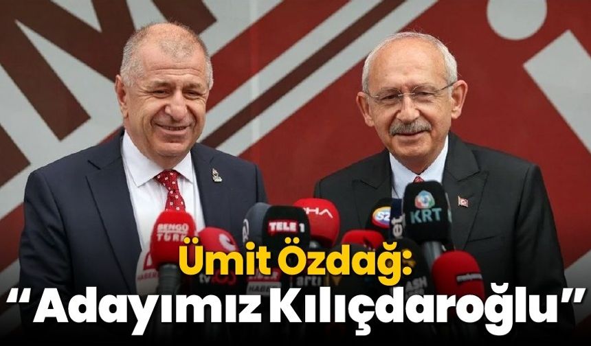 Ümit Özdağ'' Adayımız Kılıçdaroğlu''