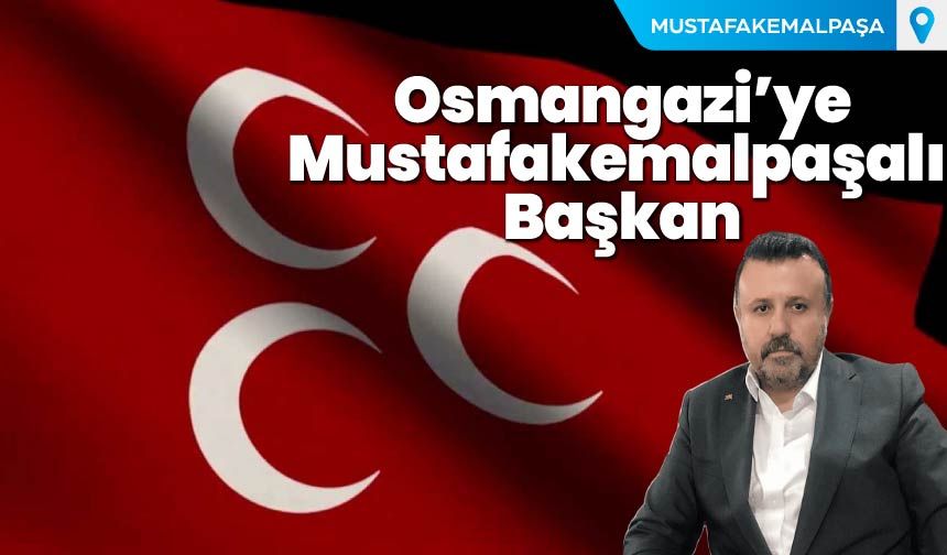 Osmangazi'ye Mustafakemalpaşalı Başkan