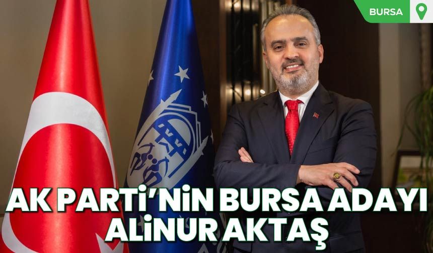 AK Parti'nin Bursa Adayı Alinur Aktaş