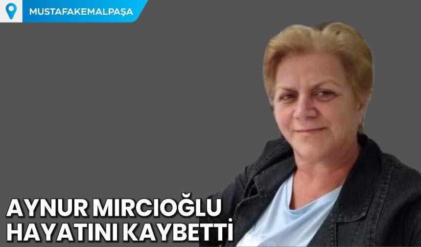 Aynur Mırcıoğlu Hayatını Kaybetti