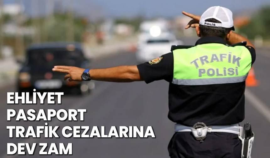 Ehliyet, Pasaport, Trafik Cezalarına Dev Zam