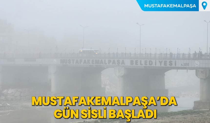 Mustafakemalpaşa'da Gün Sisli Başladı