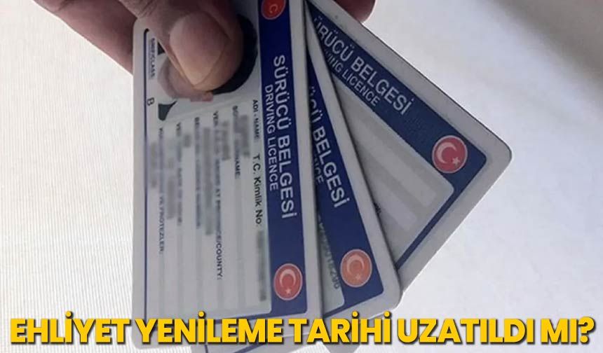 Ehliyet Yenileme Tarihi Uzatıldı mı?