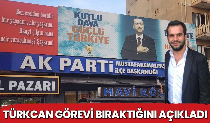 Türkcan Görevi Bıraktığını Açıkladı