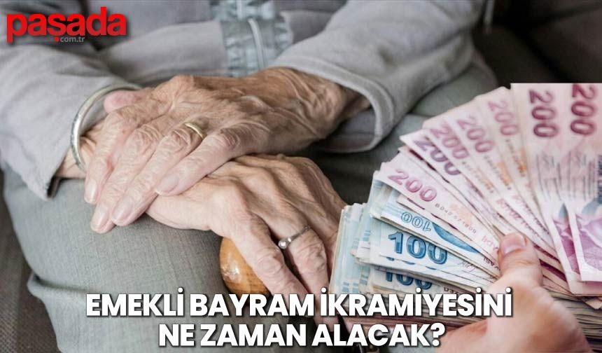 Emekli Bayram İkramiyesini Ne Zaman Alacak?