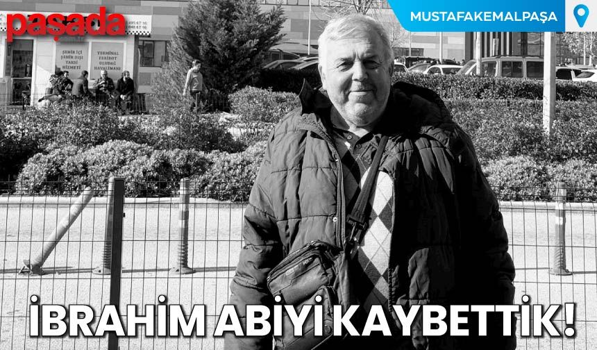 İbrahim Abiyi Kaybettik