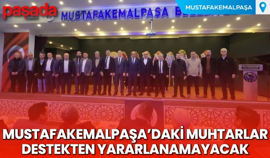 Mustafakemalpaşa’daki Muhtarlar Destekten Yararlanamayacak