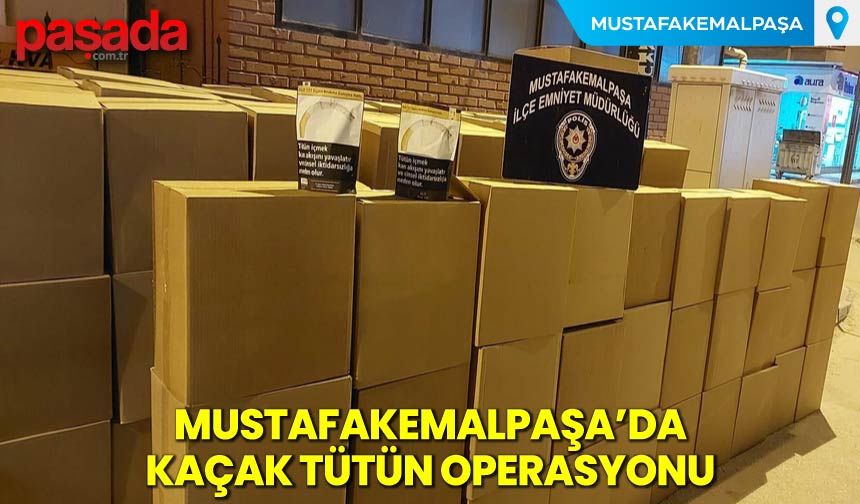 Mustafakemalpaşa’da Kaçak Tütün Operasyonu