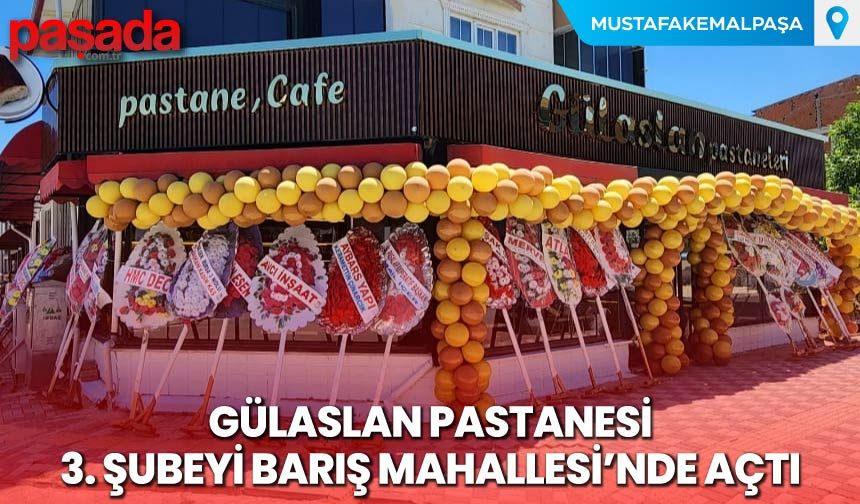 Gülaslan Pastanesi 3. Şubeyi Barış Mahallesi'nde Açtı