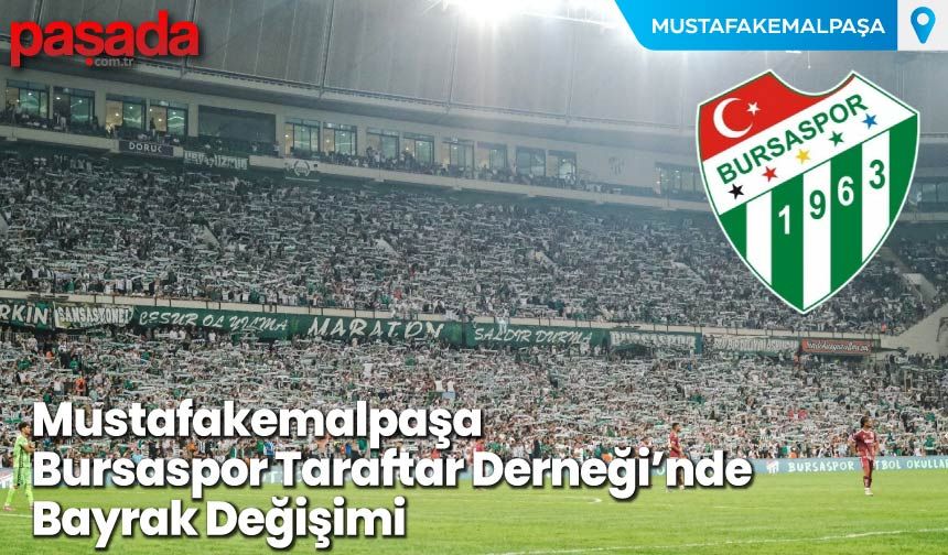 Mustafakemalpaşa Bursaspor Taraftar Derneği'nde Bayrak Değişimi