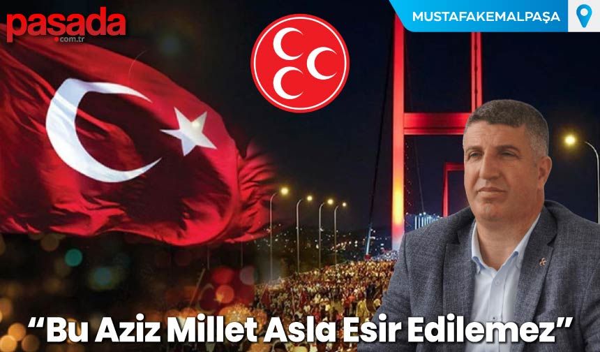 “Bu Aziz Millet Asla Esir Edilemez”