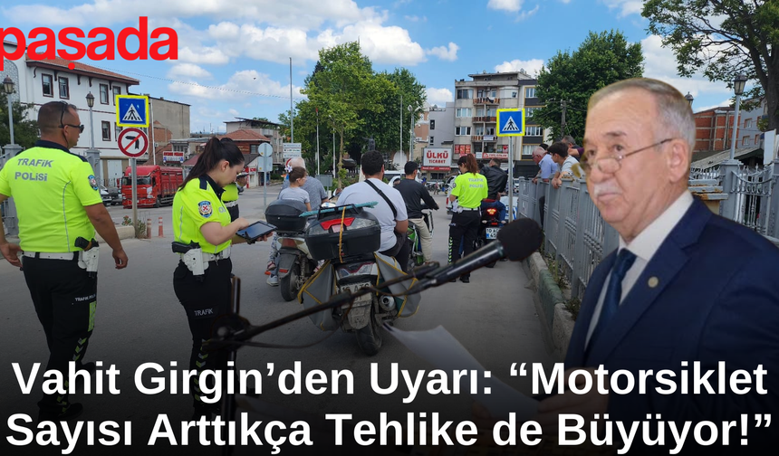 Vahit Girgin’den Uyarı: “Motorsiklet Sayısı Arttıkça Tehlike de Büyüyor!”