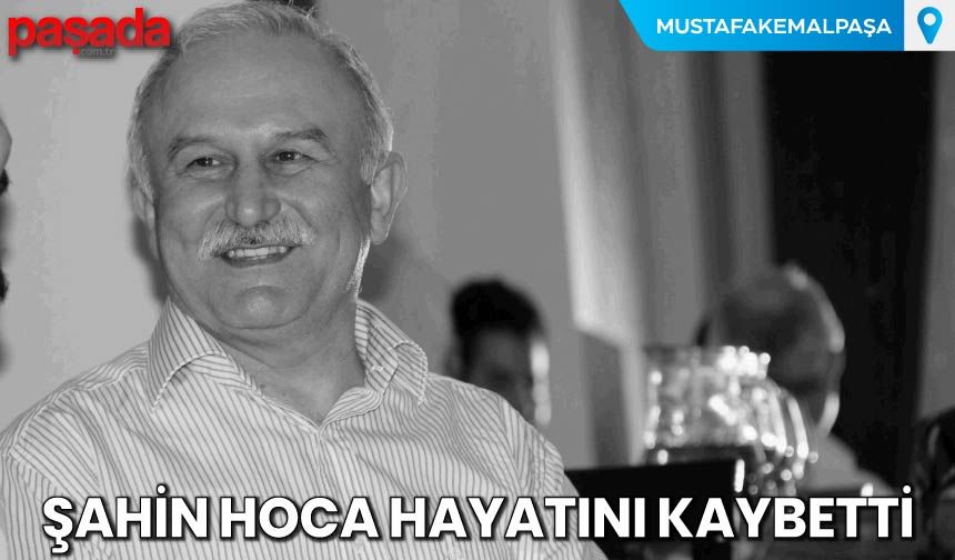 Şahin Hoca Hayatını Kaybetti