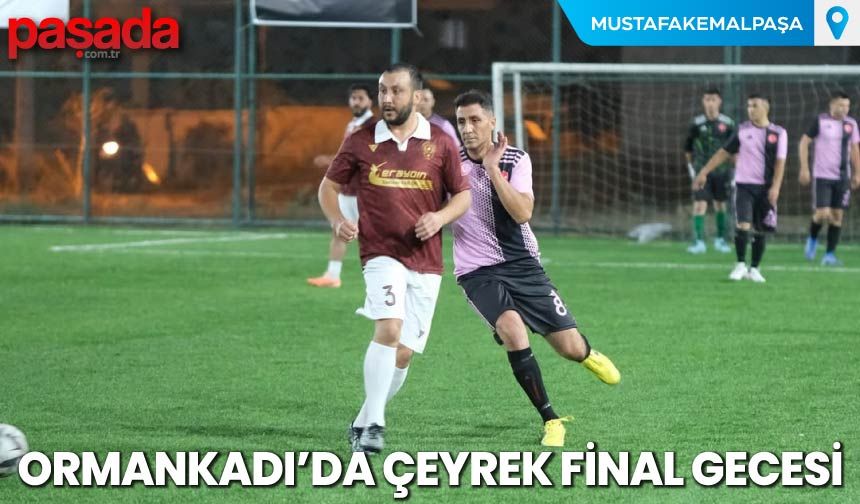 Ormankadı'da Çeyrek Final Gecesi