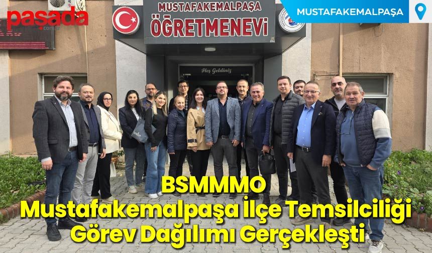 BSMMMO Mustafakemalpaşa İlçe Temsilciliği Görev Dağılımı Gerçekleşti