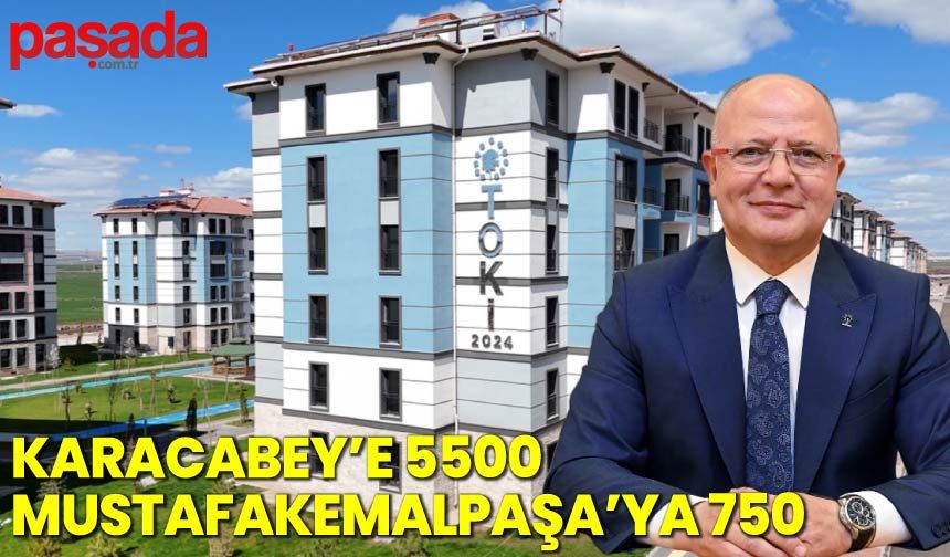 Karacabey'e 5500, Mustafakemalpaşa'ya 750