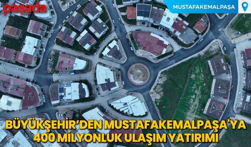 Büyükşehir'den Mustafakemalpaşa'ya 400 Milyonluk Ulaşım Yatırımı