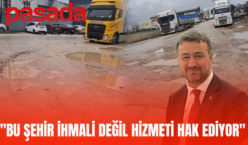“Bu Şehir İhmali Değil, Hizmeti Hak Ediyor”
