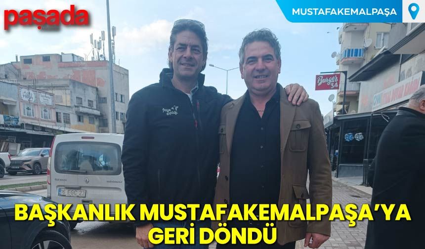 Başkanlık Mustafakemalpaşa'ya Geri Döndü