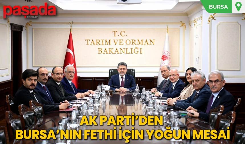 AK Parti'den Bursa'nın Fethi İçin Yoğun Mesai