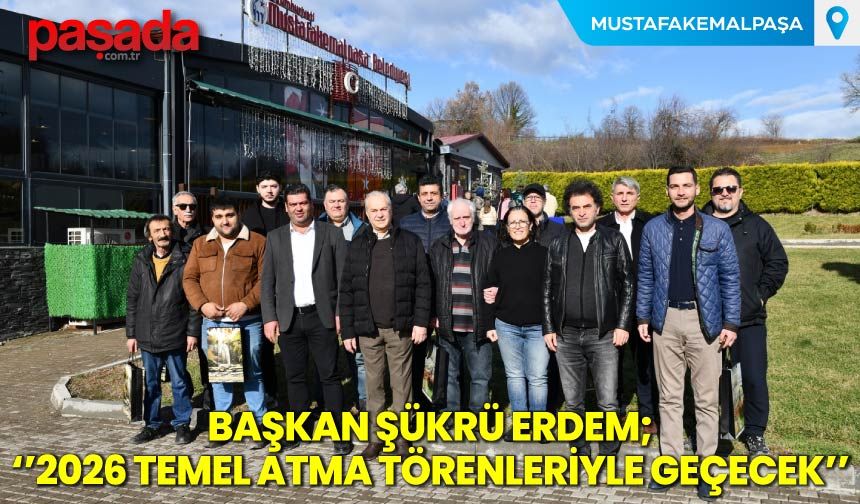 Başkan Erdem ''2026 Temel Atma Törenleriyle Geçecek''