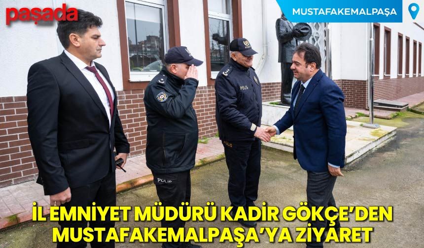İl Emniyet Müdürü Kadir Gökçe’den Mustafakemalpaşa’ya Ziyaret