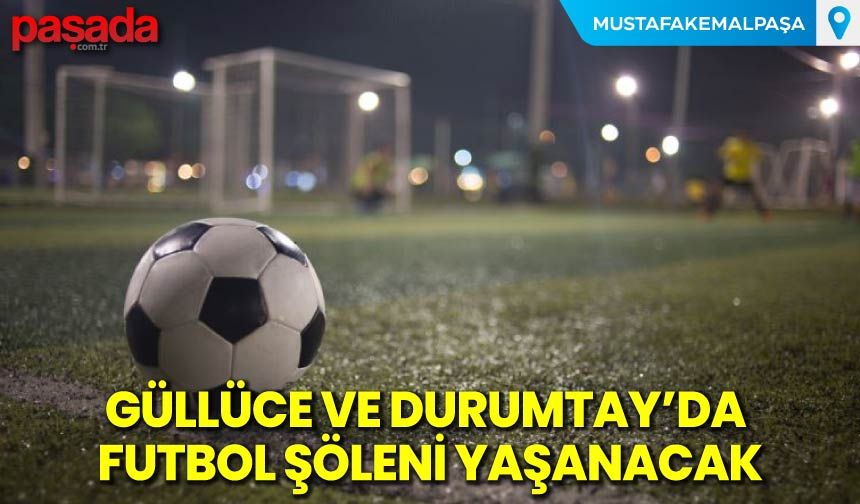 Güllüce ve Durumtay'da Futbol Şöleni Yaşanacak