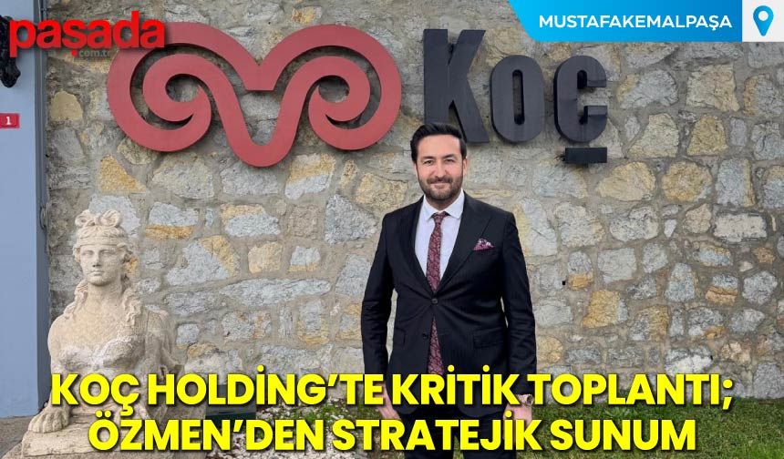 Koç Holding'te Kritik Toplantı, Özmen'den Stratejik Sunum