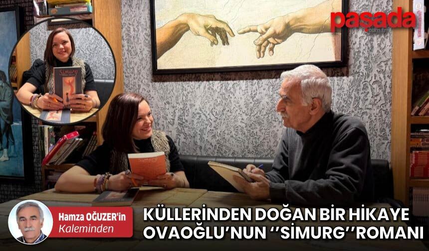 Küllerinden Doğan Bir Hikaye, Ovaoğlu'nun ''Simurg'' Romanı
