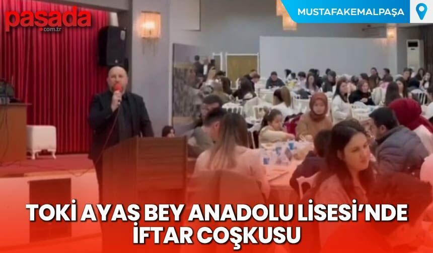 Toki Ayas Bey Anadolu Lisesi’nde İftar Coşkusu