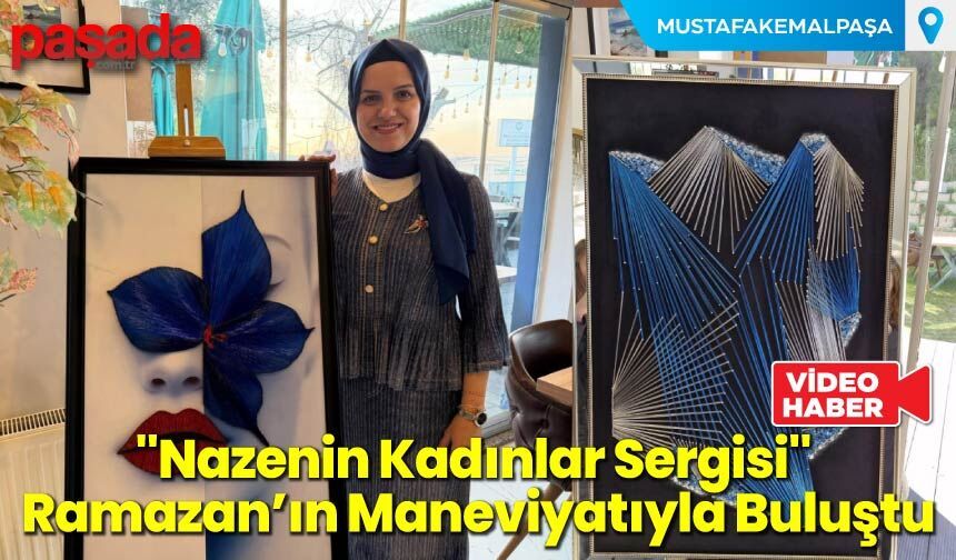 ''Nazenin Kadınlar Sergisi'' Ramazan’ın Maneviyatıyla Buluştu