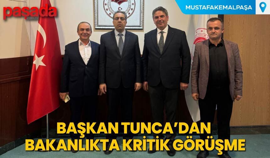 Başkan Tunca'dan Bakanlıkta Kritik Görüşme