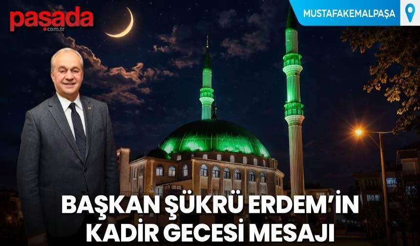 Başkan Şükrü Erdem'in Kadir Gecesi Mesajı