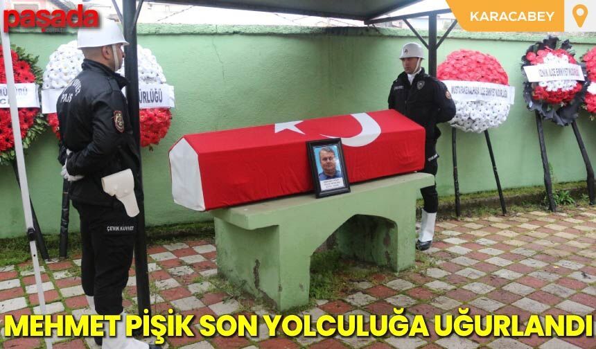 Mehmet Pişik Son Yolculuğa Uğurlandı